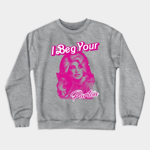 I Beg Your Parton Crewneck Sweatshirt by Alema Art